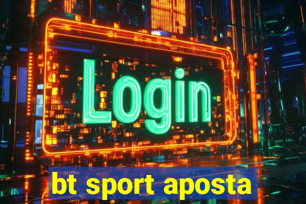 bt sport aposta